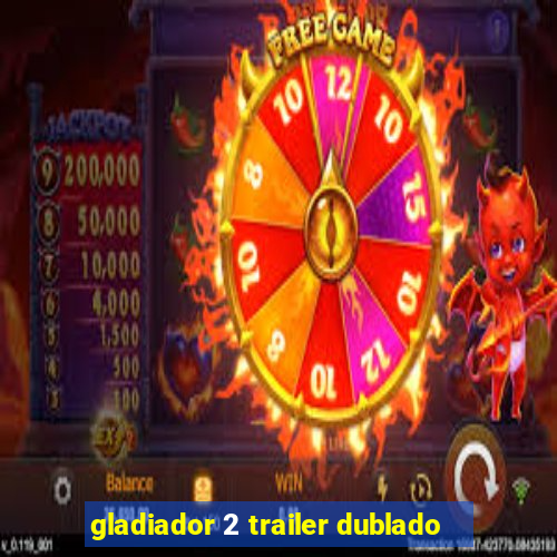 gladiador 2 trailer dublado